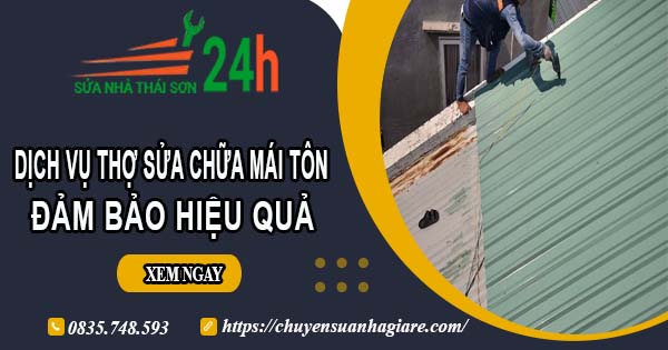 Chi phí dịch vụ thợ sửa chữa mái tôn tại Quận 4【Chỉ từ 199k】