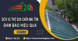 Chi phí dịch vụ thợ sửa chữa mái tôn tại Quận 6【Chỉ từ 199k】