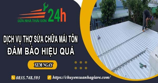 Chi phí dịch vụ thợ sửa chữa mái tôn tại Quận 8【Chỉ từ 199k】