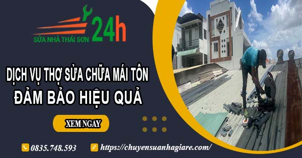 Chi phí dịch vụ thợ sửa chữa mái tôn tại Tân Uyên【Chỉ từ 199k】