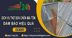 Chi phí dịch vụ thợ sửa chữa mái tôn tại Tây Ninh【Chỉ từ 199k】