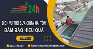 Chi phí dịch vụ thợ sửa chữa mái tôn tại Thủ Đức【Chỉ từ 199k】