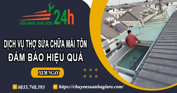 Chi phí dịch vụ thợ sửa chữa mái tôn tại Thủ Đức【Chỉ từ 199k】